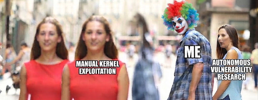 Distracted boyfriend meme: Manual Kernel Exploitation vs Autonomous Vulnerability Research